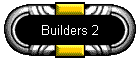 Builders 2